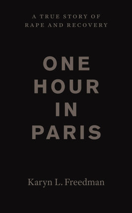 One Hour in Paris: A True Story of Rape and Recovery