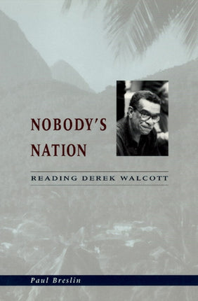 Nobody's Nation: Reading Derek Walcott