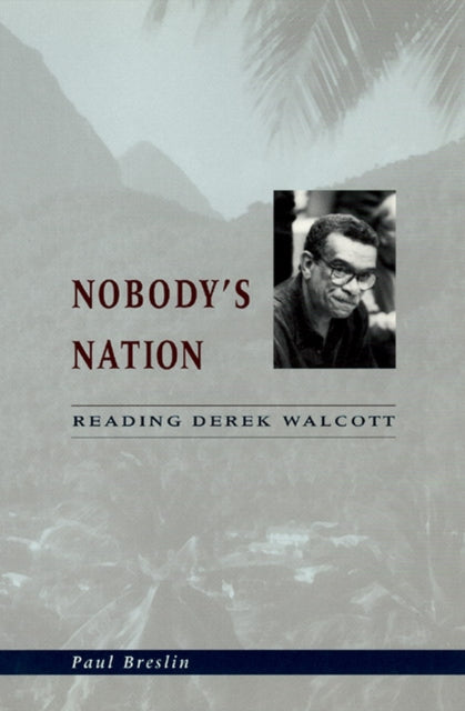 Nobody's Nation: Reading Derek Walcott