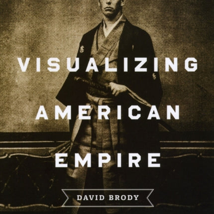 Visualizing American Empire: Orientalism and Imperialism in the Philippines