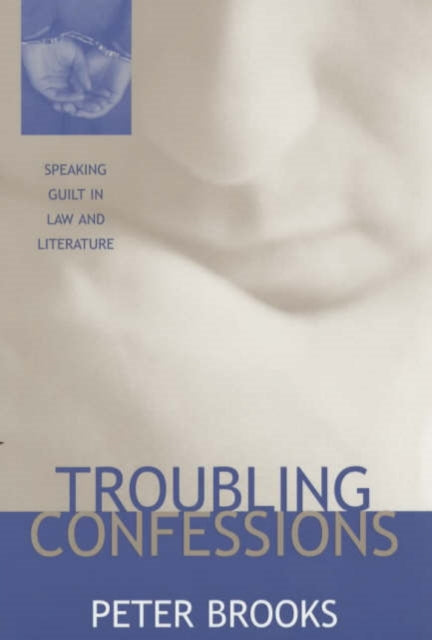 Troubling Confessions: Speaking Guilt in Law and Literature