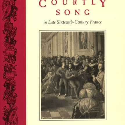 Courtly Song in Late Sixteenth-Century France