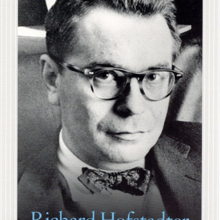 Richard Hofstadter  An Intellectual Biography