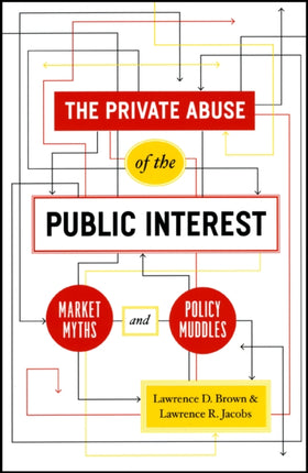 The Private Abuse of the Public Interest – Market Myths and Policy Muddles