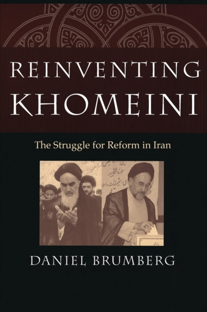 Reinventing Khomeini: The Struggle for Reform in Iran