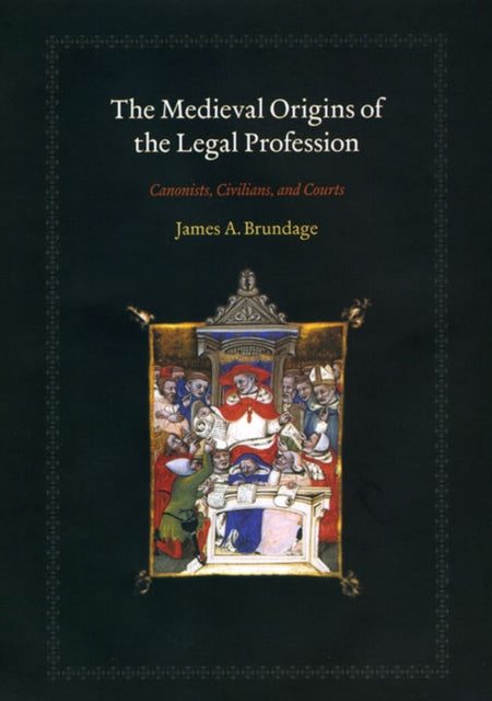 The Medieval Origins of the Legal Profession: Canonists, Civilians, and Courts