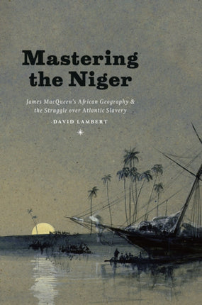 Mastering the Niger  James MacQueens African