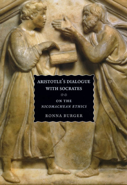 Aristotle's Dialogue with Socrates: On the "Nicomachean Ethics"