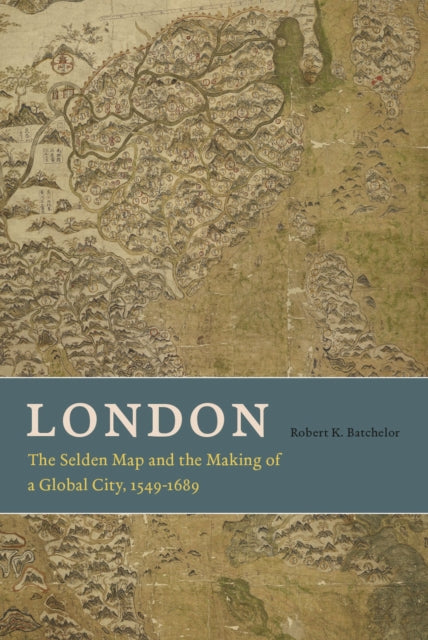 London  The Selden Map and the Making of a Global