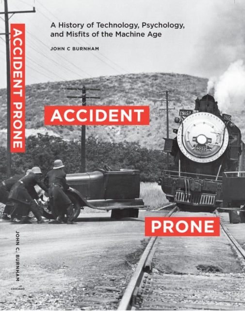 Accident Prone A History of Technology Psychology