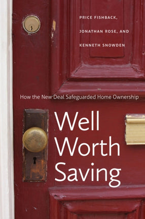 Well Worth Saving: How the New Deal Safeguarded Home Ownership