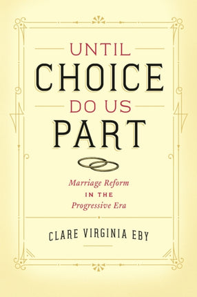 Until Choice Do Us Part: Marriage Reform in the Progressive Era