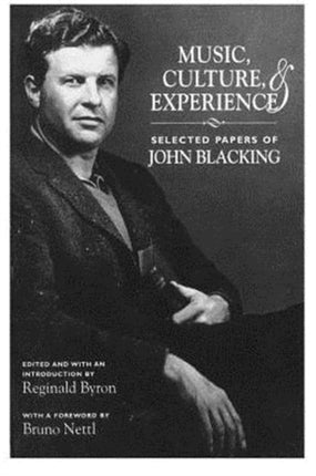 Music, Culture, and Experience: Selected Papers of John Blacking