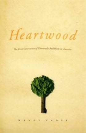 Heartwood  The First Generation of Theravada