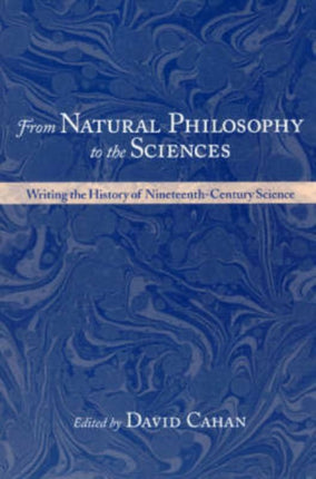 From Natural Philosophy to the Sciences: Writing the History of Nineteenth-Century Science