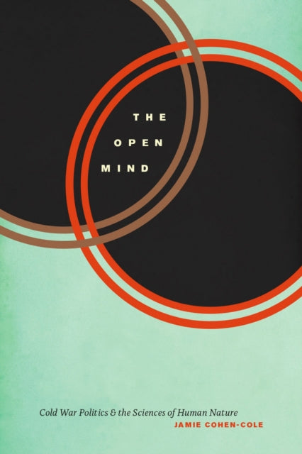 The Open Mind: Cold War Politics and the Sciences of Human Nature