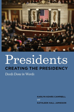 Presidents Creating the Presidency: Deeds Done in Words