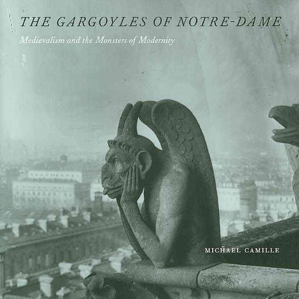 The Gargoyles Norte Dame  Medievalism and the Monsters of Modernity