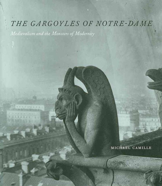 The Gargoyles Norte Dame  Medievalism and the Monsters of Modernity