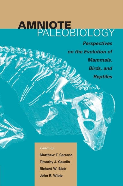 Amniote Paleobiology: Perspectives on the Evolution of Mammals, Birds, and Reptiles