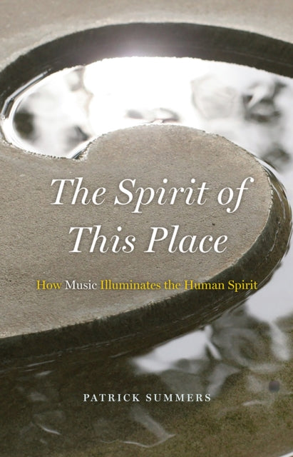 The Spirit of This Place: How Music Illuminates the Human Spirit