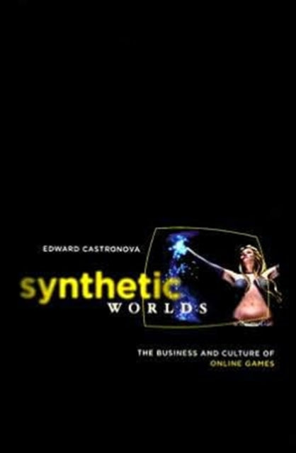 Synthetic Worlds: The Business and Culture of Online Games