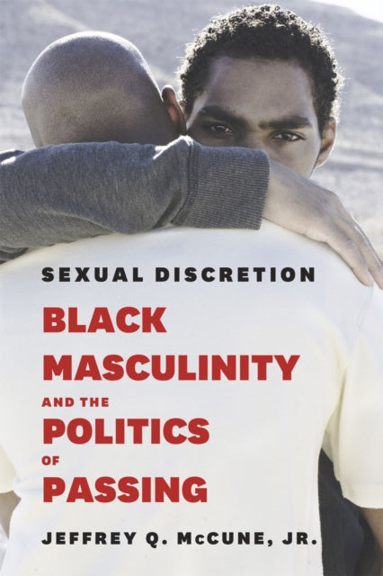 Sexual Discretion: Black Masculinity and the Politics of Passing