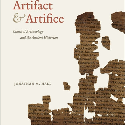 Artifact and Artifice: Classical Archaeology and the Ancient Historian