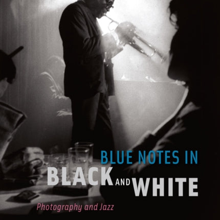 Blue Notes in Black and White: Photography and Jazz