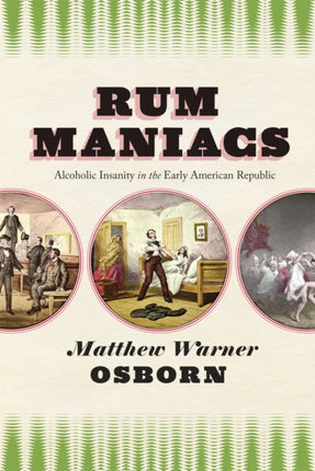 Rum Maniacs  Alcoholic Insanity in the Early