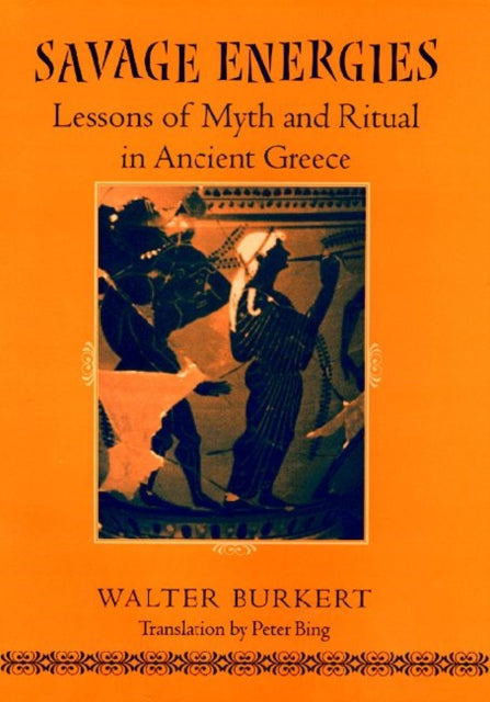 Savage Energies: Lessons of Myth and Ritual in Ancient Greece