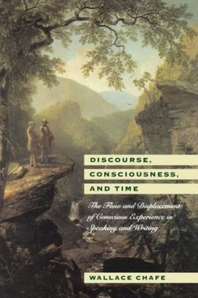 Discourse, Consciousness, and Time: The Flow and Displacement of Conscious Experience in Speaking and Writing