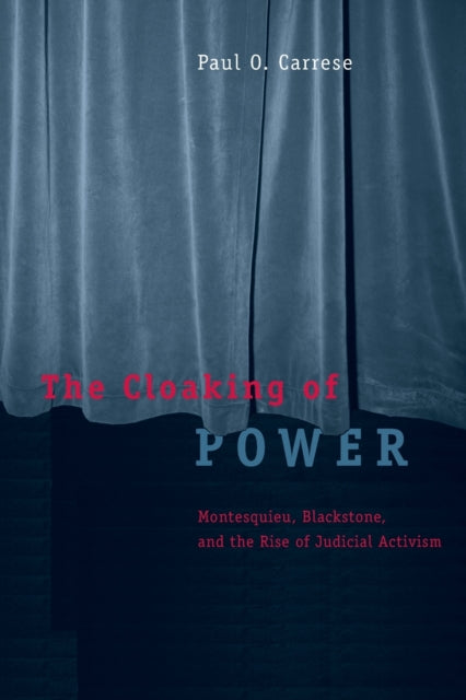 The Cloaking of Power: Montesquieu, Blackstone, and the Rise of Judicial Activism