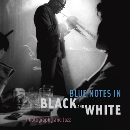 Blue Notes in Black and White: Photography and Jazz