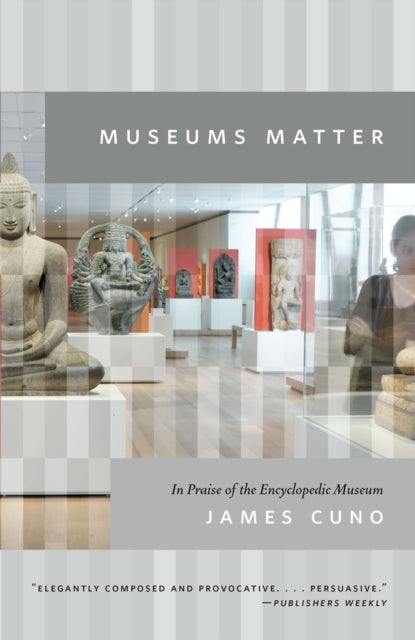 Museums Matter: In Praise of the Encyclopedic Museum