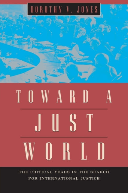 Toward a Just World: The Critical Years in the Search for International Justice