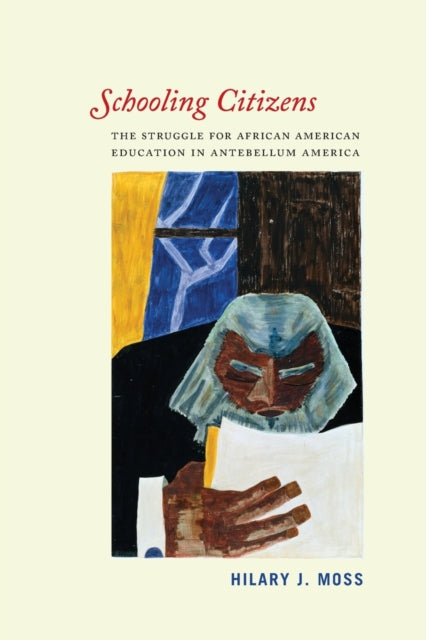 Schooling Citizens: The Struggle for African American Education in Antebellum America