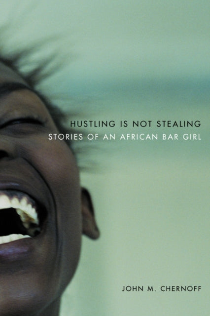 Hustling Is Not Stealing: Stories of an African Bar Girl