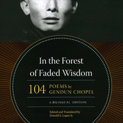 In the Forest of Faded Wisdom: 104 Poems by Gendun Chopel, a Bilingual Edition