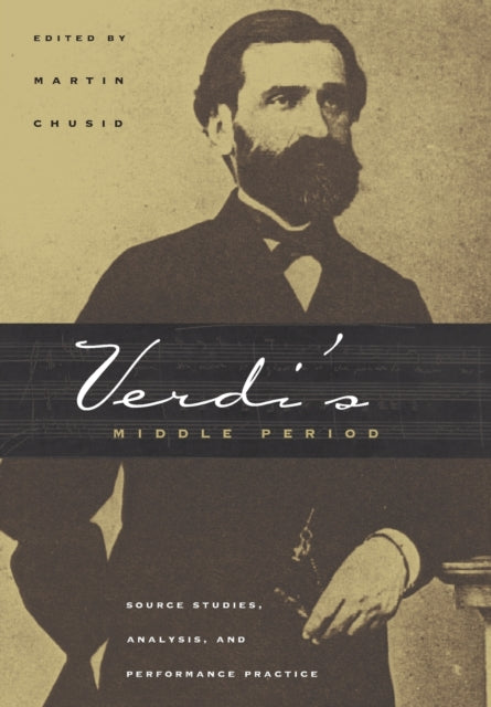 Verdi's Middle Period: Source Studies, Analysis, and Performance Practice