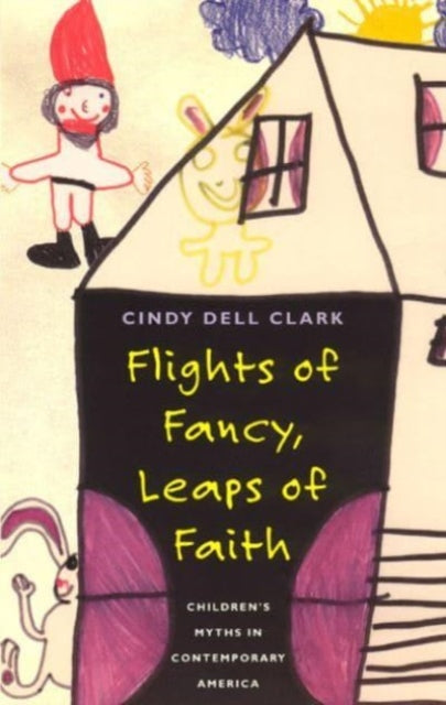 Flights of Fancy, Leaps of Faith: Children's Myths in Contemporary America