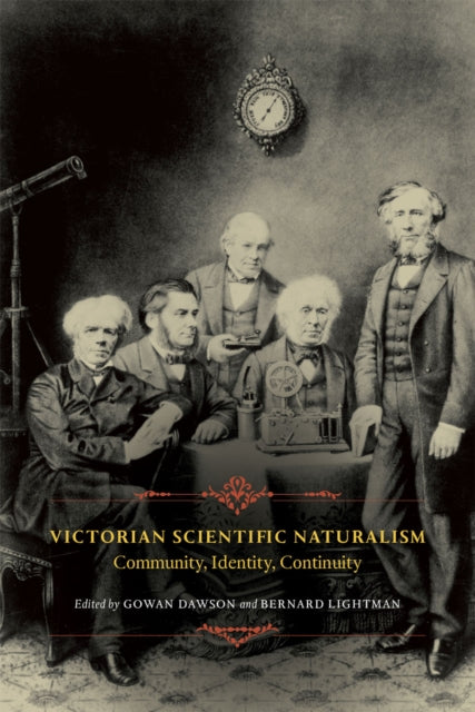 Victorian Scientific Naturalism: Community, Identity, Continuity