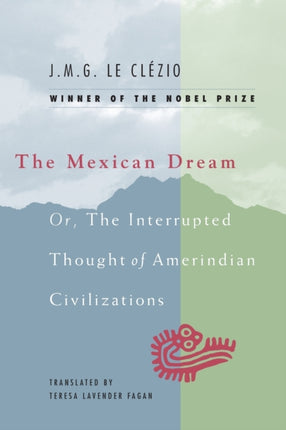 The Mexican Dream: Or, The Interrupted Thought of Amerindian Civilizations