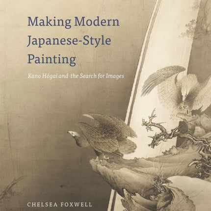 Making Modern JapaneseStyle Painting  Kano Hogai
