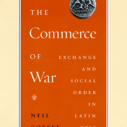 The Commerce of War: Exchange and Social Order in Latin Epic