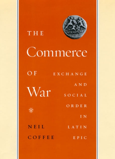 The Commerce of War: Exchange and Social Order in Latin Epic