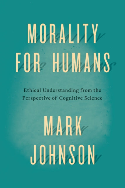 Morality for Humans: Ethical Understanding from the Perspective of Cognitive Science