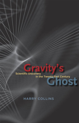 Gravitys Ghost Scientific Discovery in the Twentyfirst Century