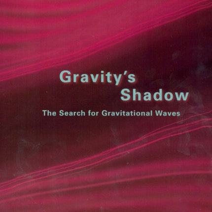 Gravity's Shadow: The Search for Gravitational Waves