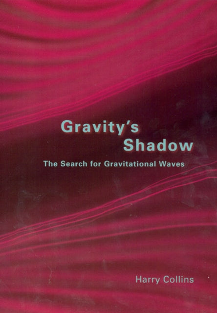 Gravity's Shadow: The Search for Gravitational Waves